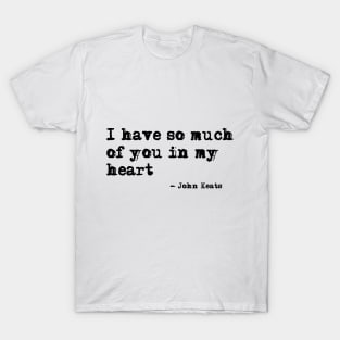 I have so much of you in my heart T-Shirt